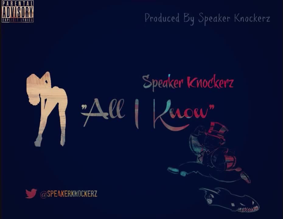 Speaker Knockerz All I Know (Prod. Speaker Knockerz) Coub The